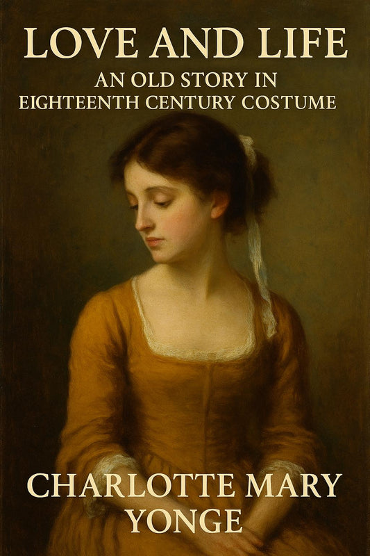 Love and Life - An Old Story in Eighteenth Century Costume by Charlotte Mary Yonge AUDIOBOOK