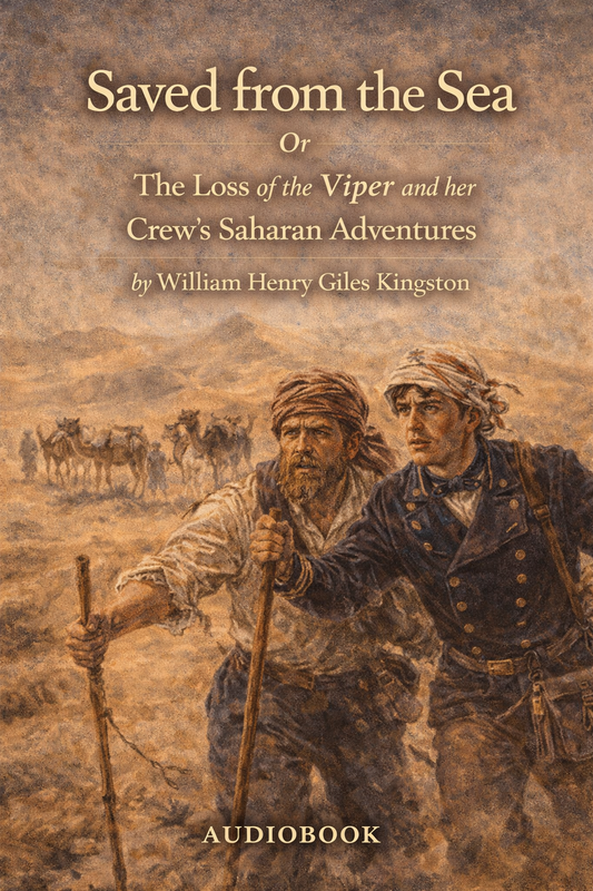 Saved from the Sea Or The Loss of the Viper and her Crew's Saharan Adventures by William Henry Giles Kingston AUDIOBOOK